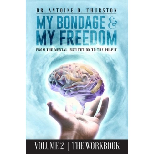 (영문도서) My Bondage and My Freedom: From The Mental Institution To The Pulpit Volume II Paperback, Believe in Your Book Publis..., English, 9781953194862
