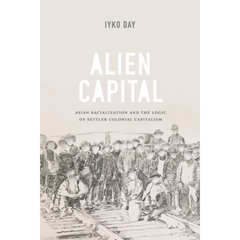 (영문도서) Alien Capital: Asian Racialization and the Logic of Settler Colonial Capitalism Hardcover, Duke University Press, English, 9780822360797
