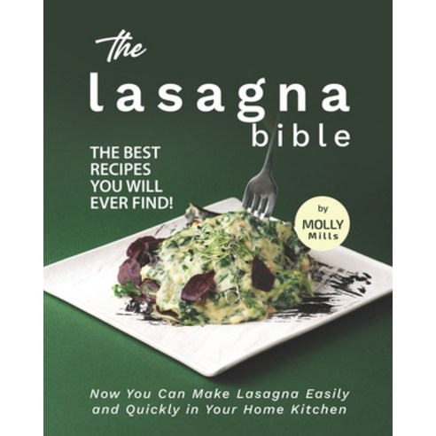 (영문도서) The Lasagna Bible: The Best Recipes You Will Ever Find! - Now You Can Make Lasagna Easily and... Paperback, Independently Published, English, 9798462179396
