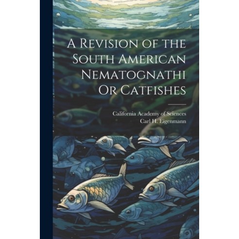 (영문도서) A Revision of the South American Nematognathi Or Catfishes Paperback, Legare Street Press, English, 9781021650962