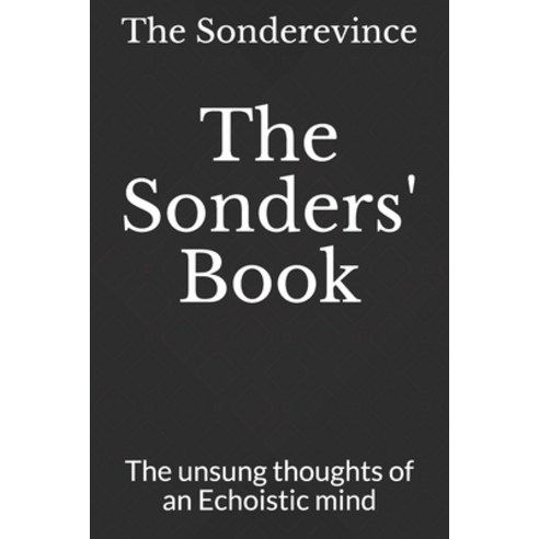 The Sonders'' Book: The unsung thoughts of an Echoistic mind Paperback, Independently Published