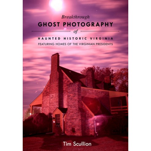 Breakthrough Ghost Photography of Haunted Historic Virginia: Featuring Homes of the Virginian Presid... Paperback, Schiffer Publishing, English, 9780764361920