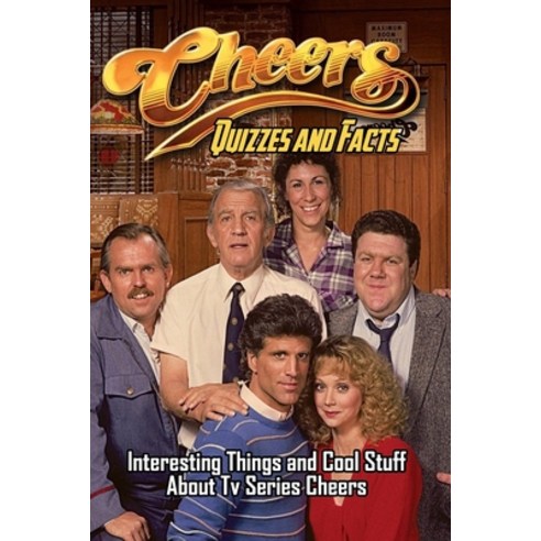 Cheers Quizzes and Facts: Interesting Things and Cool Stuff About Tv Series Cheers: Cheers Trivia Paperback, Independently Published, English, 9798719633466