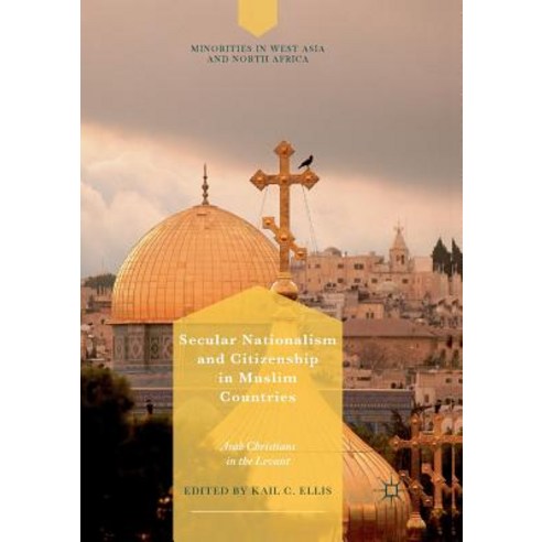 (영문도서) Secular Nationalism and Citizenship in Muslim Countries: Arab Christians in the Levant Paperback, Palgrave MacMillan, English, 9783319890517