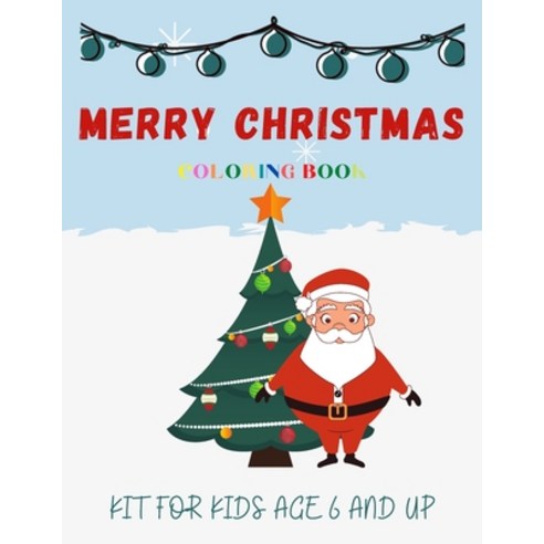Coloring Book Merry Christmas Kit For Kids Age 6 And Up: 99 Christmas Coloring Pages Including Santa... Paperback, Independently Published, English, 9798572418538