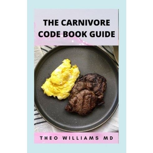 (영문도서) The Carnivore Code Book Guide: The Secret Guide To Carnivore Diet And Delicious Healthy Meal... Paperback, Independently Published, English, 9798501173507