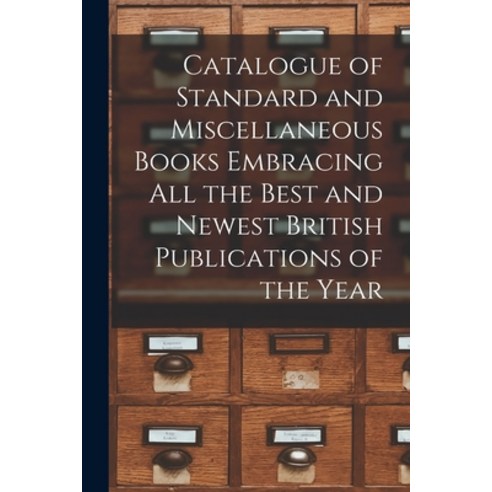 (영문도서) Catalogue of Standard and Miscellaneous Books Embracing All the Best and Newest British Publi... Paperback, Legare Street Press, English, 9781014211101