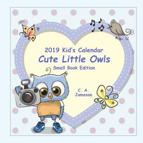 (영문도서) 2019 Kid''s Calendar: Cute Little Owls Small Book Edition Paperback, Createspace Independent Pub..., English, 9781726398923