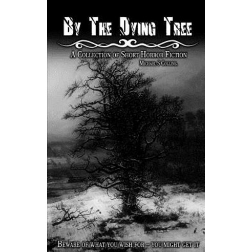 (영문도서) By The Dying Tree: A Collection of Horror Shorts Paperback, Independently Published, English, 9781521053379