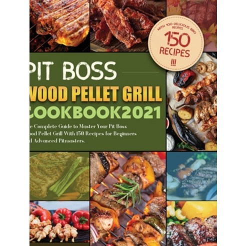 (영문도서) Pit Boss Wood Pellet Grill Cookbook 2021: The Complete Guide to Master Your Pit Boss Wood Pel... Hardcover, Jasonwade Press, English, 9781803207995