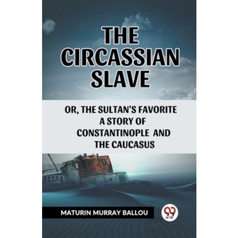 (영문도서) The Circassian Slave Or The Sultan''S Favorite A Story Of Constantinople And The Caucasus Paperback, Double 9 Books, English, 9789361424373