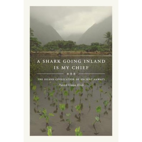(영문도서) A Shark Going Inland Is My Chief: The Island Civilization of Ancient Hawai''i Hardcover, University of California Press, English, 9780520273306