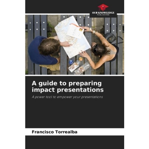 (영문도서) A guide to preparing impact presentations Paperback, Our Knowledge Publishing, English, 9786206437536