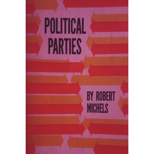 (영문도서) Political Parties: A Sociological Study of the Oligarchial Tendencies of Modern Democracy Paperback, Must Have Books, English, 9781773239972