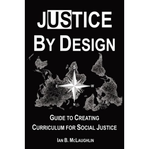Justice By Design: Guide to Creating Curriculum for Social Justice Paperback, Justice by Design, LLC, English, 9781736606100