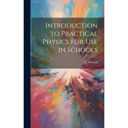 (영문도서) Introduction to Practical Physics for use in Schools Hardcover, Legare Street Press, English, 9781020929052