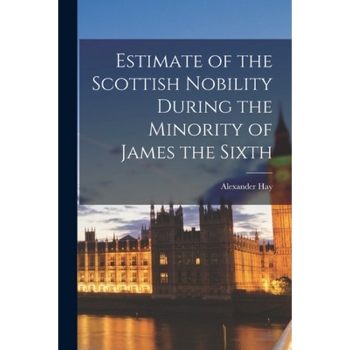 (영문도서) Estimate of the Scottish Nobility During the Minority of James the Sixth Paperback, Legare Street Press, English, 9781018960364