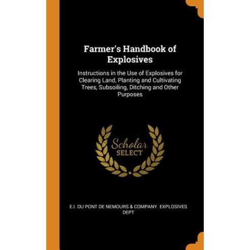(영문도서) Farmer''s Handbook of Explosives: Instructions in the Use of Explosives for Clearing Land Pla... Hardcover, Franklin Classics, English, 9780342305476