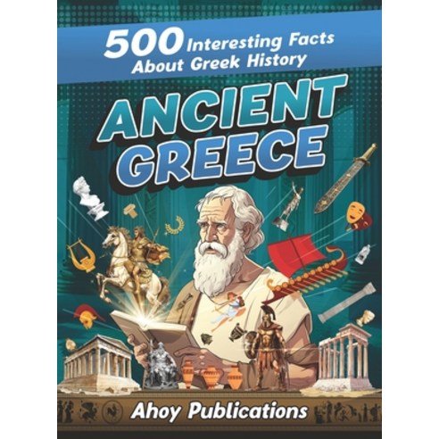 (영문도서) Ancient Greece: 500 Interesting Facts About Greek History Hardcover, Legerum AB, English, 9781961217058