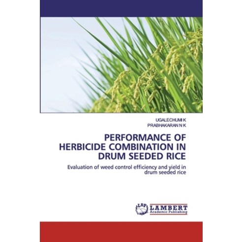 Performance of Herbicide Combination in Drum Seeded Rice Paperback, LAP Lambert Academic Publishing