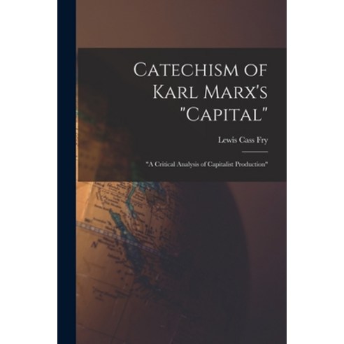 (영문도서) Catechism of Karl Marx''s Capital: a Critical Analysis of Capitalist Production Paperback, Legare Street Press, English, 9781013929168