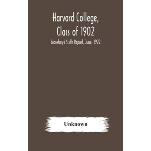 Harvard College Class of 1902: Secretary''s Sixth Report June 1922 Hardcover, Alpha Edition, English, 9789354178443