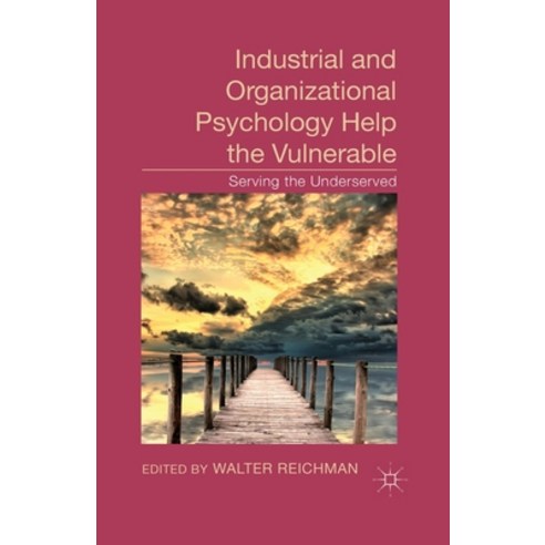 (영문도서) Industrial and Organizational Psychology Help the Vulnerable: Serving the Underserved Paperback, Palgrave MacMillan, English, 9781349460175