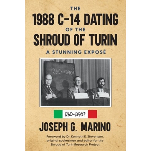 The 1988 C-14 Dating Of The Shroud of Turin: A Stunning Exposé Paperback, Joseph Gerald Marino, English, 9781734813036