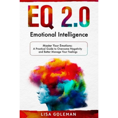 (영문도서) EQ 2.0 Emotional Intelligence: Master Your Emotions: A Practical Guide to Overcome Negativity... Paperback, Independently Published, English, 9798620755073
