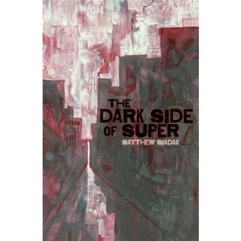 (영문도서) The Dark Side of Super Paperback, Matthew Siadak, English, 9781964375007