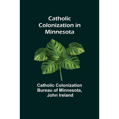 (영문도서) Catholic Colonization in Minnesota Paperback, Alpha Edition, English, 9789354849152