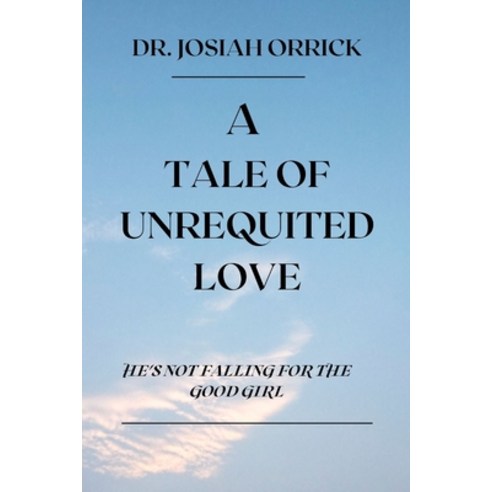 (영문도서) A Tale of Unrequited Love: He''s Not Falling for the Good Girl Paperback, Independently Published, English, 9798386752347