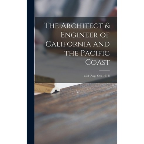 (영문도서) The Architect & Engineer of California and the Pacific Coast; v.34 (Aug.-Oct. 1913) Hardcover, Legare Street Press, English, 9781013800191