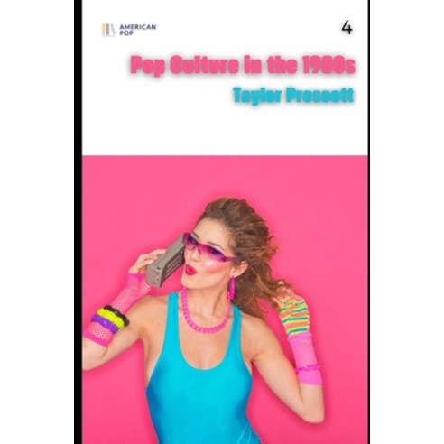 (영문도서) American Pop-Pop Culture in the 1980s: From MTV to Reaganomics the Rise of Cor... Paperback, Independently Published, English, 9798313484907
