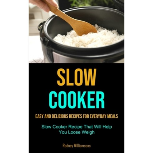 Slow Cooker: Easy and Delicious Recipes for Everyday Meals (Slow Cooker Recipe That Will Help You Lo... Paperback, Micheal Kannedy, English, 9781990207358