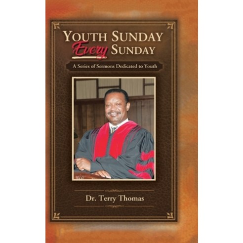Youth Sunday Every Sunday: A Series of Sermons Devoted to Youth Hardcover, Authorhouse, English, 9781665506076