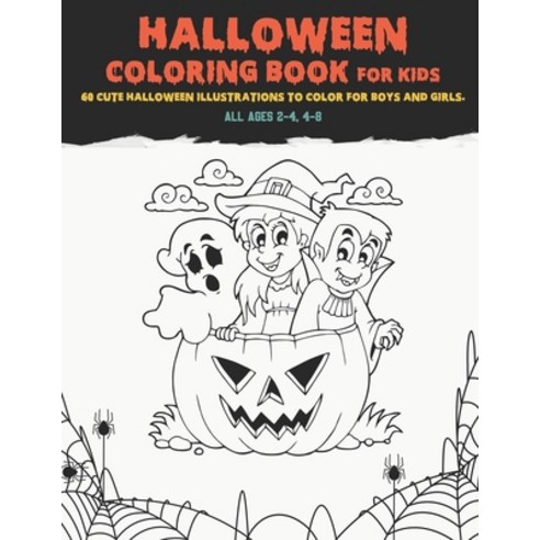Halloween Coloring Book For Kids All Ages 2-4 4-8: 60 Cute Halloween Illustrations to Color for Bo... Paperback, Independently Published, English, 9798697508633