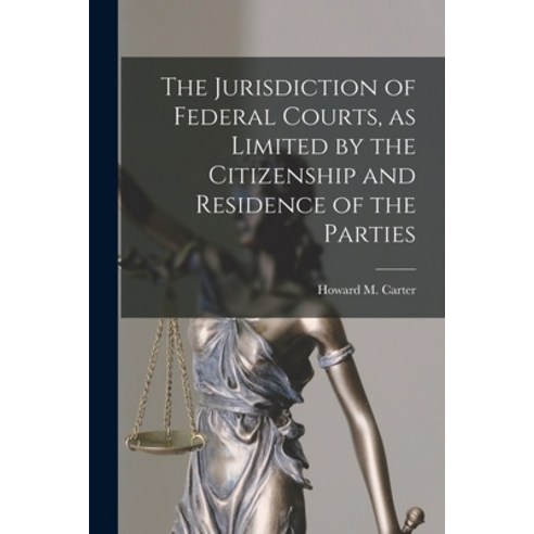 (영문도서) The Jurisdiction of Federal Courts as Limited by the Citizenship and Residence of the Parties Paperback, Legare Street Press, English, 9781014302984