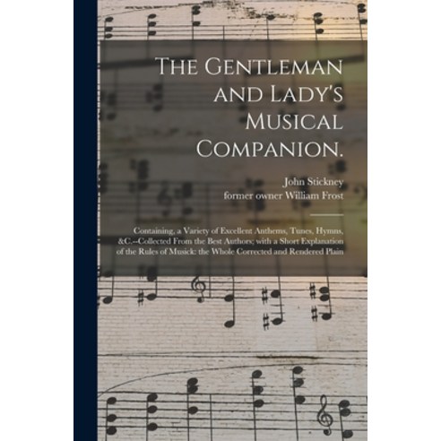 (영문도서) The Gentleman and Lady''s Musical Companion.: Containing a Variety of Excellent Anthems Tune... Paperback, Legare Street Press, English, 9781013500695