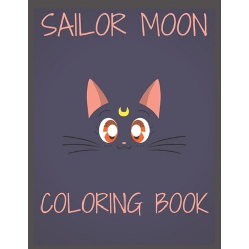 Sailor Moon: Coloring Book for Adults and Kids with Funny Relaxing And Easy Paperback, Independently Published, English, 9798710824313