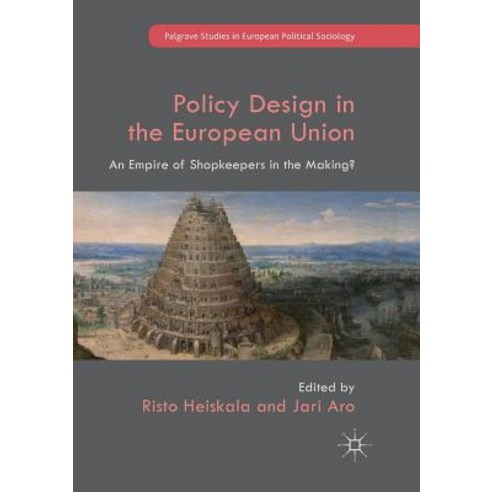 (영문도서) Policy Design in the European Union: An Empire of Shopkeepers in the Making? Paperback, Palgrave MacMillan, English, 9783319878867