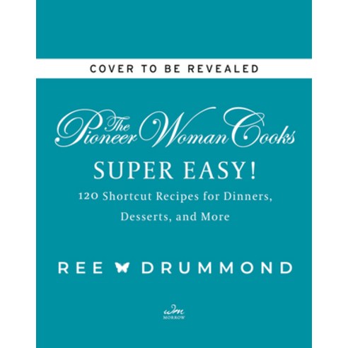 (영문도서) The Pioneer Woman Cooks--Super Easy!: 120 Shortcut Recipes for Dinners Desserts and More Hardcover, William Morrow & Company, English, 9780062962768