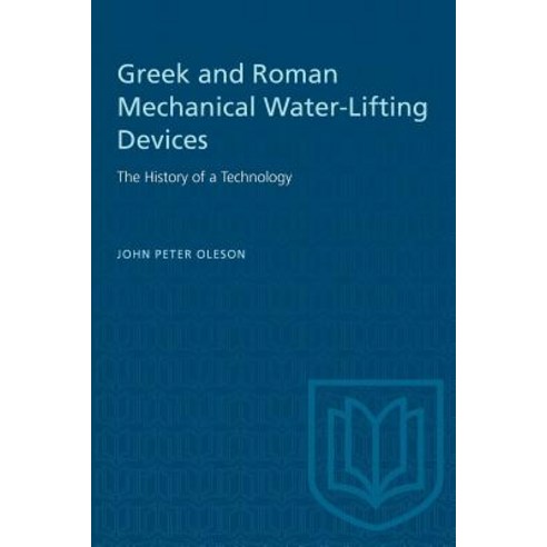 (영문도서) Greek and Roman Mechanical Water-Lifting Devices: The History of a Technology Paperback, University of Toronto Press, English, 9781487578855