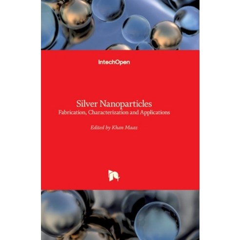 (영문도서) Silver Nanoparticles: Fabrication Characterization and Applications Hardcover, Intechopen, English, 9781789234787