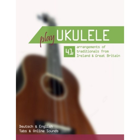 Play Ukulele - 41 arrangements of traditionals from Ireland & Great Britain - Deutsch & English - Ta... Paperback, Independently Published, 9798747953567