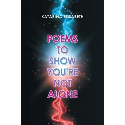 (영문도서) Poems to Show You''Re Not Alone Paperback, Authorhouse, English, 9781546279983