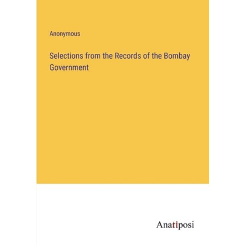 (영문도서) Selections from the Records of the Bombay Government Paperback, Anatiposi Verlag, English, 9783382164164