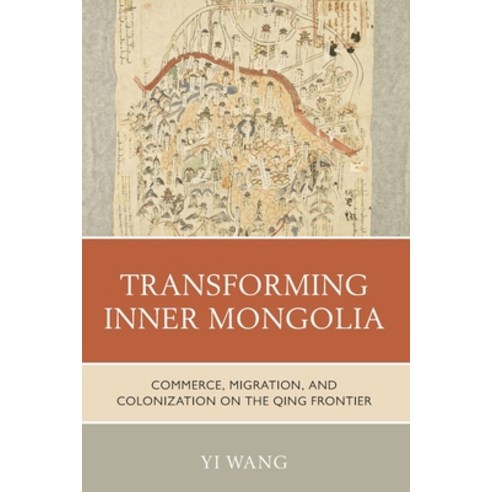 (영문도서) Transforming Inner Mongolia: Commerce Migration and Colonization on the Qing Frontier Paperback, Rowman & Littlefield Publis..., English, 9781538183670