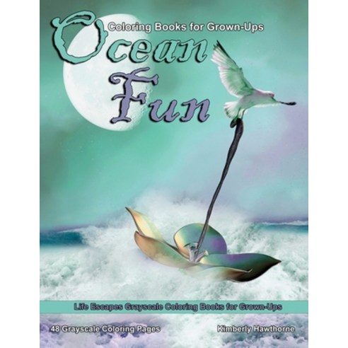 Ocean Fun Coloring Book for Grown-Ups: Life Escapes Grayscale Coloring Book 48 Grayscale Coloring Pa... Paperback, Independently Published, English, 9798729258147