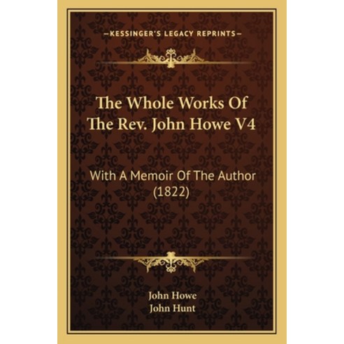 (영문도서) The Whole Works Of The Rev. John Howe V4: With A Memoir Of The Author (1822) Paperback, Kessinger Publishing, English, 9781165944736